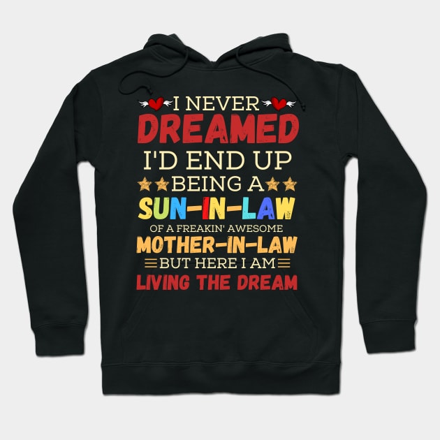 I Never Dreamed I’d End Up Being A Son-In-Law Of A Freaking Awesome Mother-In-Law But Here I Am Living A The Dream Hoodie by JustBeSatisfied